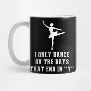 Twirl through Life: I Only Dance Ballet on Days That End in Y Mug